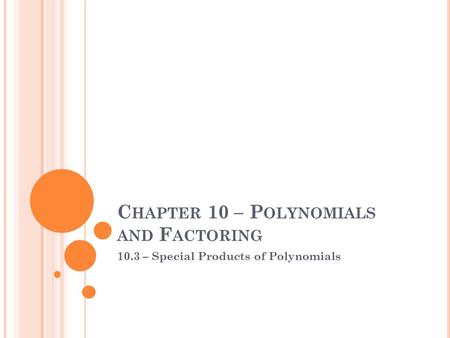 C HAPTER 10 – P OLYNOMIALS AND F ACTORING 10.3 – Special Products of Polynomials.