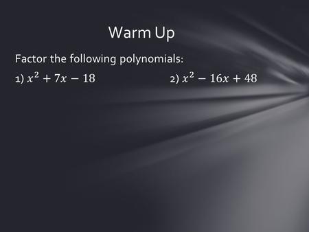 Warm Up. Essential Question: How do you factor a polynomial without a middle term?