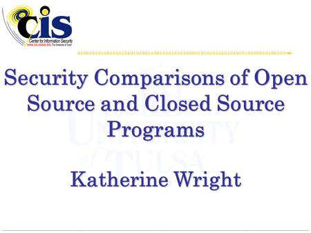 Security Comparisons of Open Source and Closed Source Programs Katherine Wright.