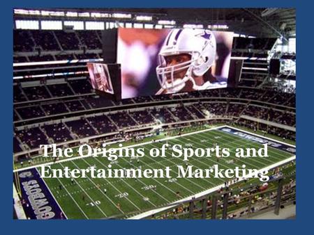 The Origins of Sports and Entertainment Marketing.