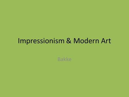 Impressionism & Modern Art Bakke. Impressionism Began w/ Paris School Characteristics: – 1) instead of portraying religious, mythological, and historical.