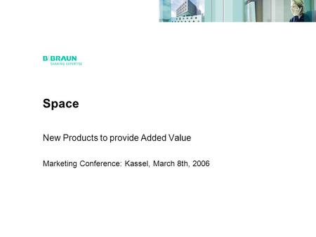 Space New Products to provide Added Value Marketing Conference: Kassel, March 8th, 2006.
