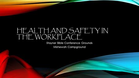 HEALTH AND SAFETY IN THE WORKPLACE Stayner Bible Conference Grounds Mishewah Campground.
