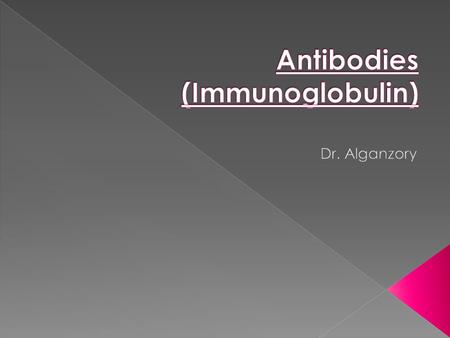 u Proteins that recognize and bind to a particular antigen with very high specificity. u Made in response to exposure to the antigen. u Each antibody.