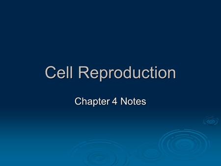 Cell Reproduction Chapter 4 Notes. Why is cell division important?  Many celled organisms grow because cell division increases the number of cells they.