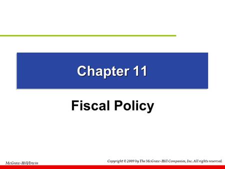 Copyright © 2009 by The McGraw-Hill Companies, Inc. All rights reserved. McGraw-Hill/Irwin Chapter 11 Fiscal Policy.