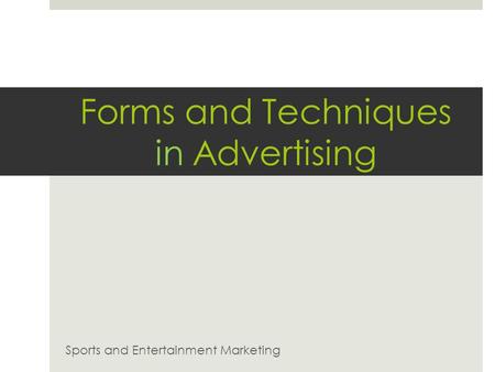Forms and Techniques in Advertising Sports and Entertainment Marketing.