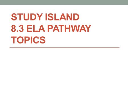 STUDY ISLAND 8.3 ELA PATHWAY TOPICS. Today’s objectives Review elements of plot & theme Analyze characters Identify settings R8.B.1.1.1.a Character (may.