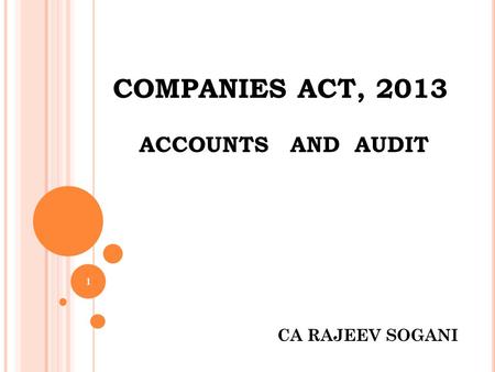 COMPANIES ACT, 2013 ACCOUNTS AND AUDIT 1 CA RAJEEV SOGANI.