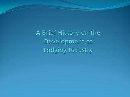 A Brief History on the Development of Lodging Industry