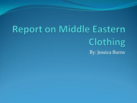 By: Jessica Burns. There are three main kinds of clothing that women are known to wear in the Middle East that tend to cover their whole body. One of.