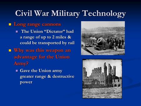 Civil War Military Technology Long range cannons T The Union “Dictator” had a range of up to 2 miles & could be transported by rail Why was this weapon.