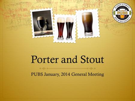 Porter and Stout PUBS January, 2014 General Meeting.