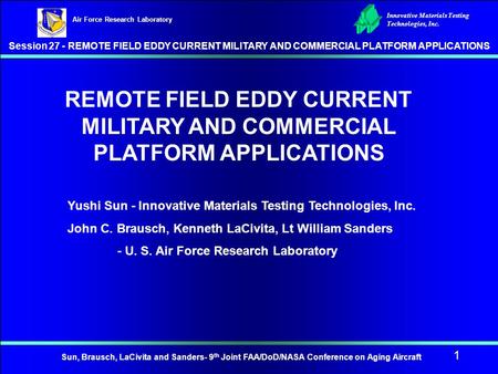 Innovative Materials Testing Technologies, Inc. Air Force Research Laboratory Session 27 - REMOTE FIELD EDDY CURRENT MILITARY AND COMMERCIAL PLATFORM APPLICATIONS.