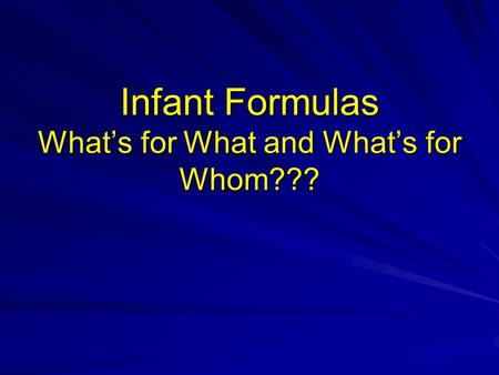 Infant Formulas What’s for What and What’s for Whom???