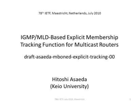 IGMP/MLD-Based Explicit Membership Tracking Function for Multicast Routers draft-asaeda-mboned-explicit-tracking-00 Hitoshi Asaeda (Keio University) 78.
