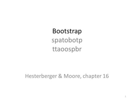Bootstrap spatobotp ttaoospbr Hesterberger & Moore, chapter 16 1.