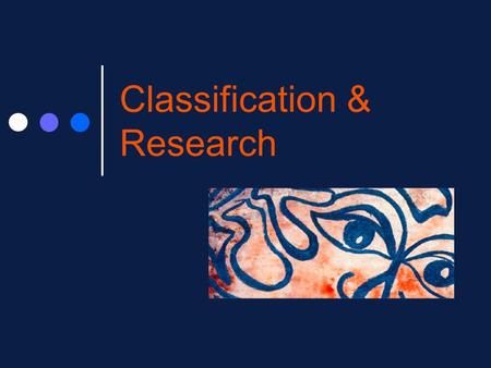 Classification & Research. The study of mental disorder involves: Definition: What do we mean by mental disorder? Classification: How do we distinguish.