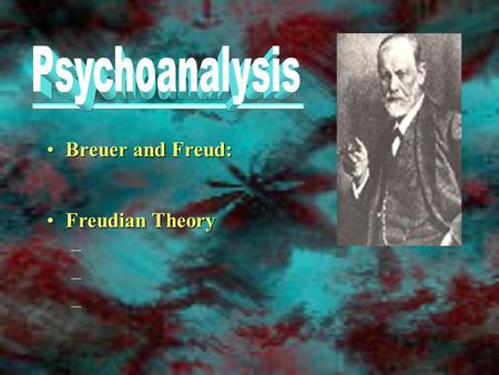 Breuer and Freud:Breuer and Freud: Freudian TheoryFreudian Theory – – –