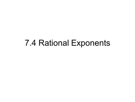7.4 Rational Exponents. Fractional Exponents (Powers and Roots) “Power” “Root”