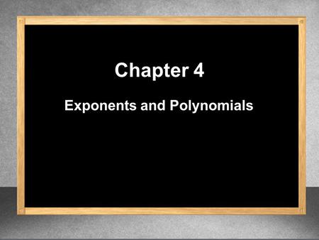 Chapter 4 Exponents and Polynomials. The Rules of Exponents Chapter 4.1.