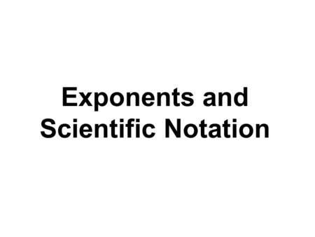 Exponents and Scientific Notation