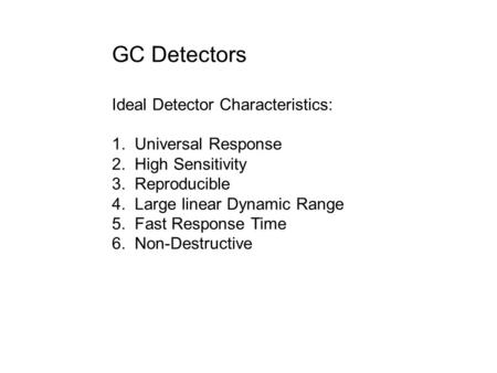 GC Detectors Ideal Detector Characteristics: 1. Universal Response