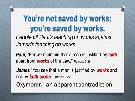 People pit Paul’s teaching on works against James's teaching on works. Paulfaith works Paul, For we maintain that a man is justified by faith apart from.