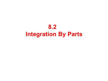 8.2 Integration By Parts.