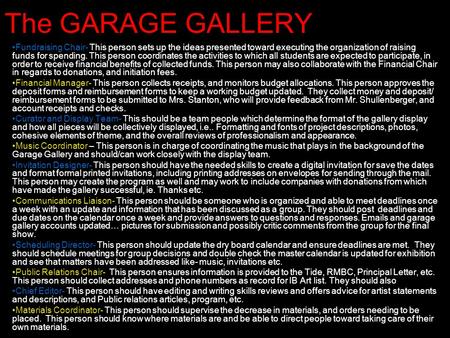 The GARAGE GALLERY Fundraising Chair- This person sets up the ideas presented toward executing the organization of raising funds for spending. This person.