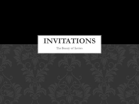 The Beauty of Invites. Students will understand the process and execution of creating a quality invitation using the program Illustrator. They will understand.