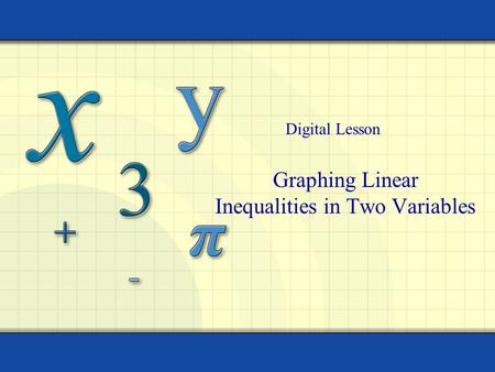 Graphing Linear Inequalities in Two Variables Digital Lesson.