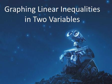 Graphing Linear Inequalities in Two Variables. Linear Inequalities A linear inequality in two variables can be written in any one of these forms:  Ax.