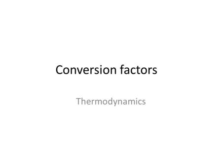 Conversion factors Thermodynamics. Pressure Pressure is equal to force divided by area The Si unit for force is a newton (N) A newton is equal to a kgm/s.