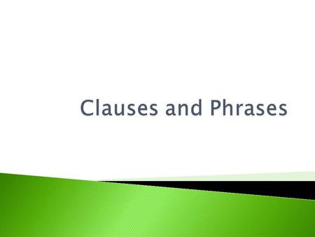  A group of words that contains at least a simple subject and a simple predicate.  Two main types of clauses: ◦ Independent ◦ Dependent.