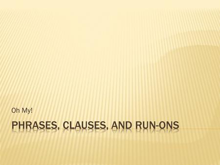 Phrases, Clauses, and Run-ons