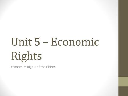 Unit 5 – Economic Rights Economics Rights of the Citizen.