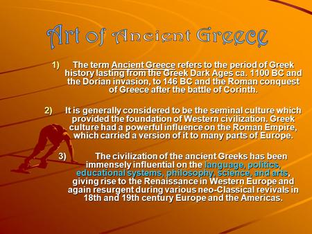 Art of Ancient Greece The term Ancient Greece refers to the period of Greek history lasting from the Greek Dark Ages ca. 1100 BC and the Dorian invasion,