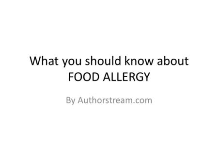 What you should know about FOOD ALLERGY By Authorstream.com.