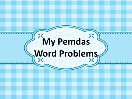 My Pemdas Word Problems