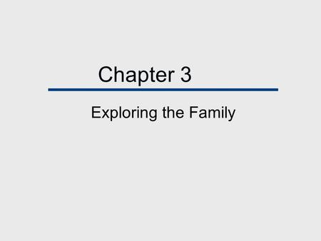 Chapter 3 Exploring the Family. Chapter Outline  Theoretical Perspectives on the Family  Studying Families.