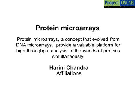 Protein microarrays Harini Chandra Affiliations Protein microarrays, a concept that evolved from DNA microarrays, provide a valuable platform for high.