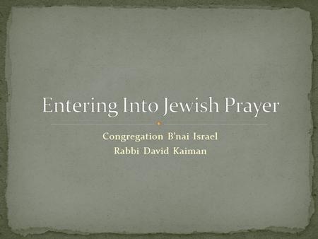 Congregation B’nai Israel Rabbi David Kaiman. What do we mean when we talk about “prayer”?