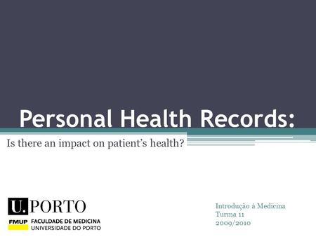 Personal Health Records: Is there an impact on patient’s health? Introdução à Medicina Turma 11 2009/2010.