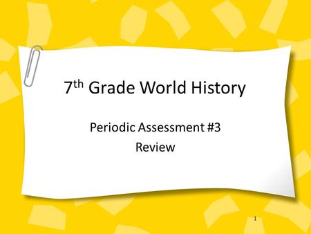 1 7 th Grade World History Periodic Assessment #3 Review.