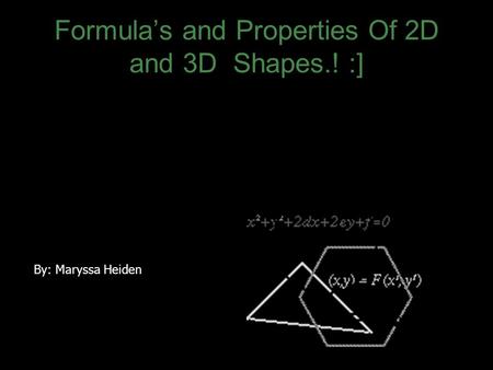 Formula’s and Properties Of 2D and 3D Shapes.! :]