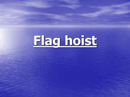 Flag hoist.