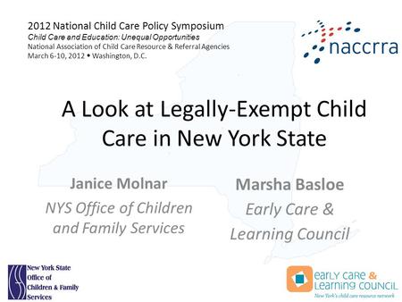 A Look at Legally-Exempt Child Care in New York State Janice Molnar NYS Office of Children and Family Services Marsha Basloe Early Care & Learning Council.