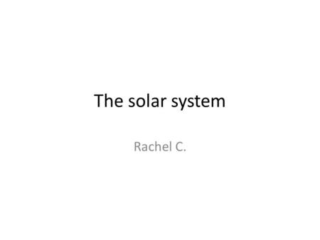 The solar system Rachel C.. Overview The SunThe planetsMoons.