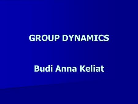 GROUP DYNAMICS Budi Anna Keliat. A. Central Concepts In Group Dynamics 1. Types of Groups Fiedler 2. Group Norms Norms = standards of behavior 3. The.